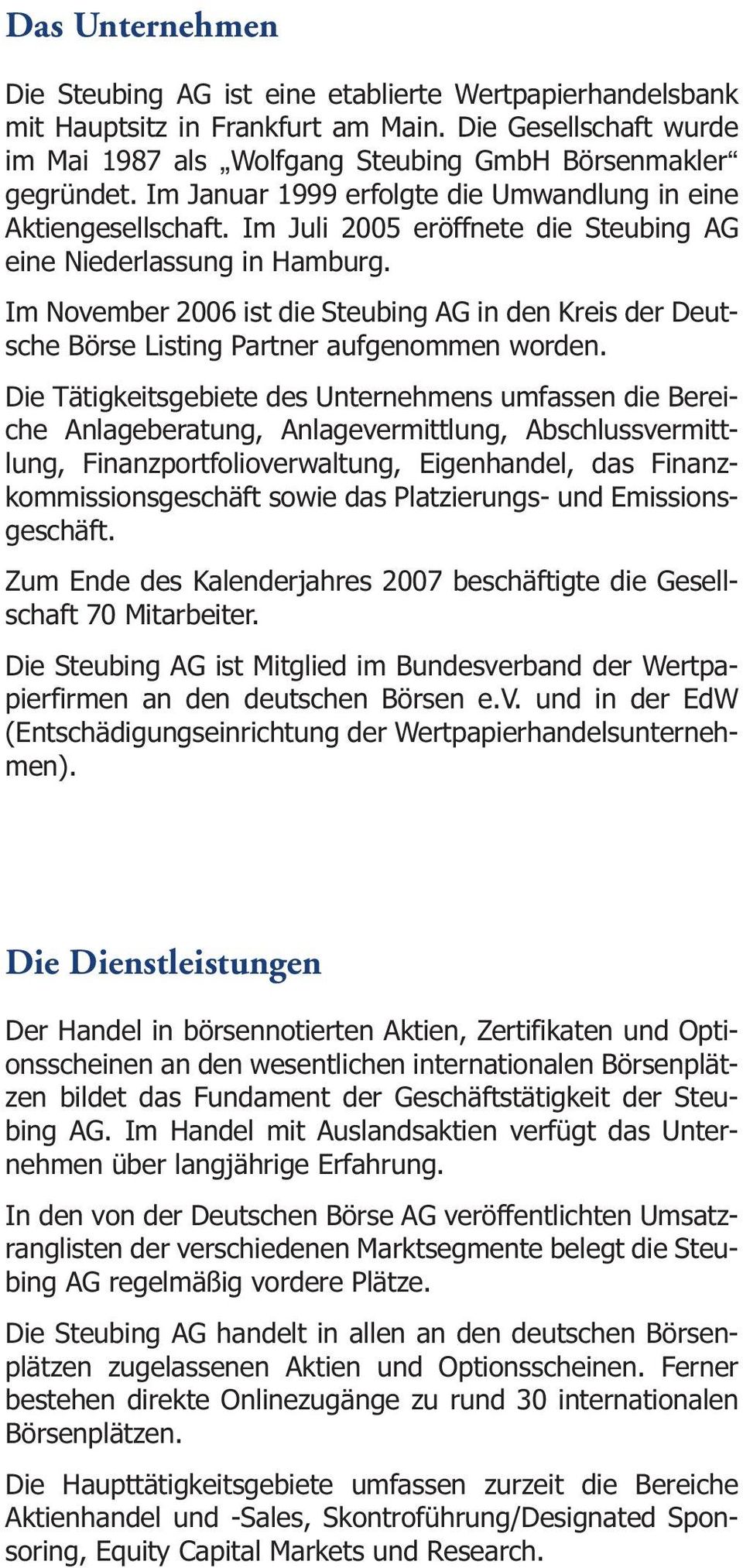Im November 2006 ist die Steubing AG in den Kreis der Deutsche Börse Listing Partner aufgenommen worden.
