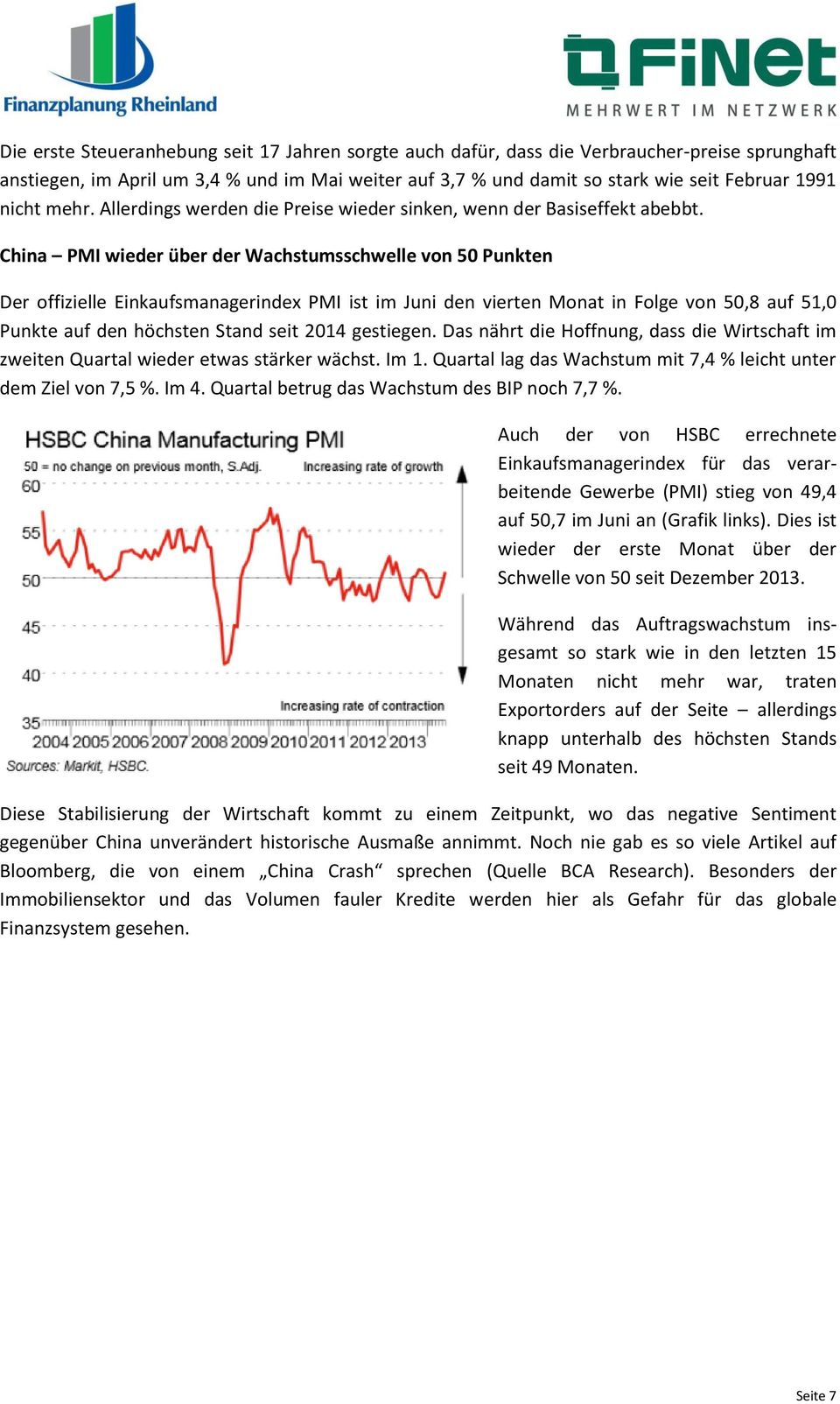 China PMI wieder über der Wachstumsschwelle von 50 Punkten Der offizielle Einkaufsmanagerindex PMI ist im Juni den vierten Monat in Folge von 50,8 auf 51,0 Punkte auf den höchsten Stand seit 2014