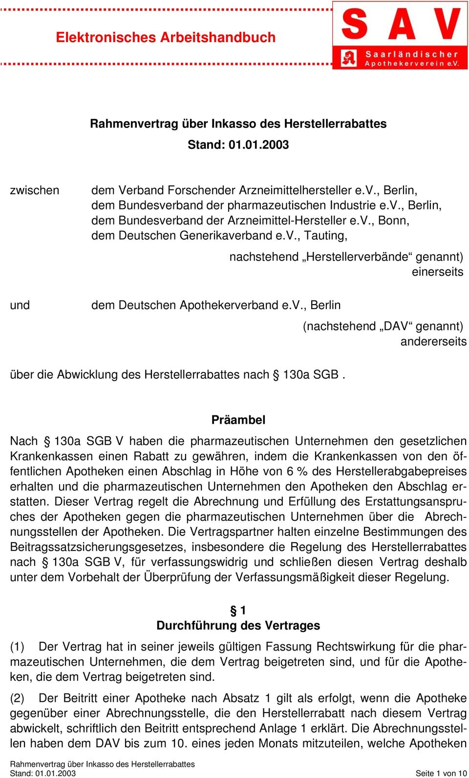 Präambel Nach 130a SGB V haben die pharmazeutischen Unternehmen den gesetzlichen Krankenkassen einen Rabatt zu gewähren, indem die Krankenkassen von den öffentlichen Apotheken einen Abschlag in Höhe