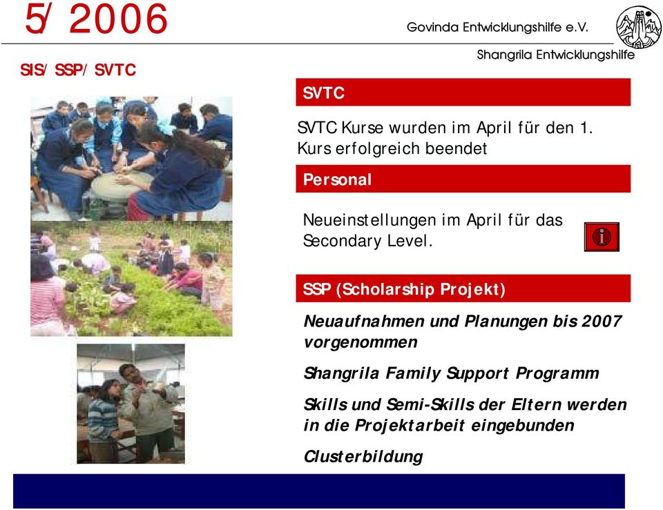 SSP (Scholarship Projekt) Neuaufnahmen und Planungen bis 2007 vorgenommen Shangrila