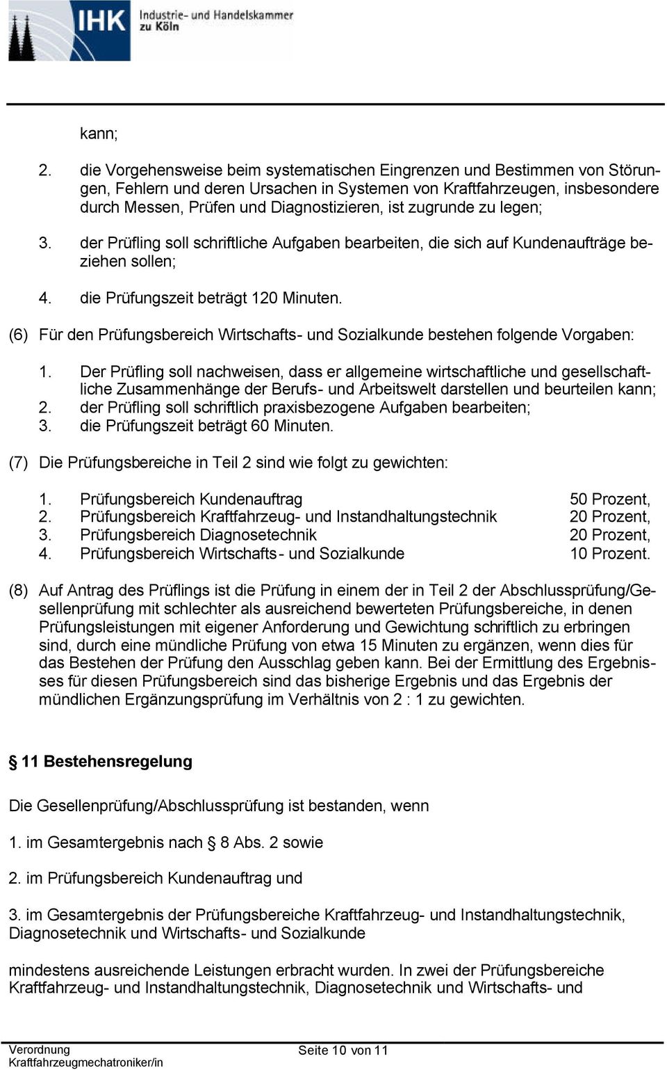 zugrunde zu legen; 3. der Prüfling soll schriftliche Aufgaben bearbeiten, die sich auf Kundenaufträge beziehen sollen; 4. die Prüfungszeit beträgt 120 Minuten.