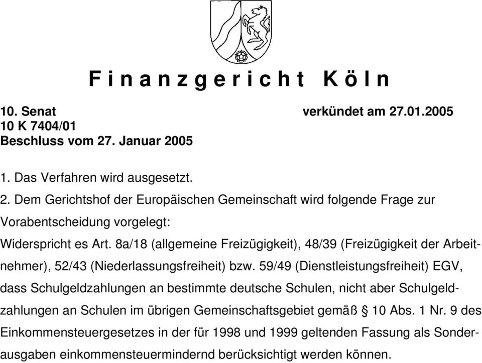 59/49 (Dienstleistungsfreiheit) EGV, dass Schulgeldzahlungen an bestimmte deutsche Schulen, nicht aber Schulgeldzahlungen an Schulen im übrigen Gemeinschaftsgebiet gemäß 10