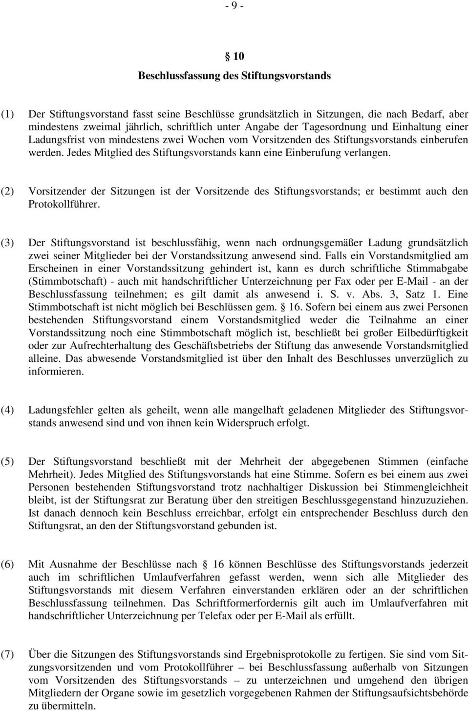 Jedes Mitglied des Stiftungsvorstands kann eine Einberufung verlangen. (2) Vorsitzender der Sitzungen ist der Vorsitzende des Stiftungsvorstands; er bestimmt auch den Protokollführer.