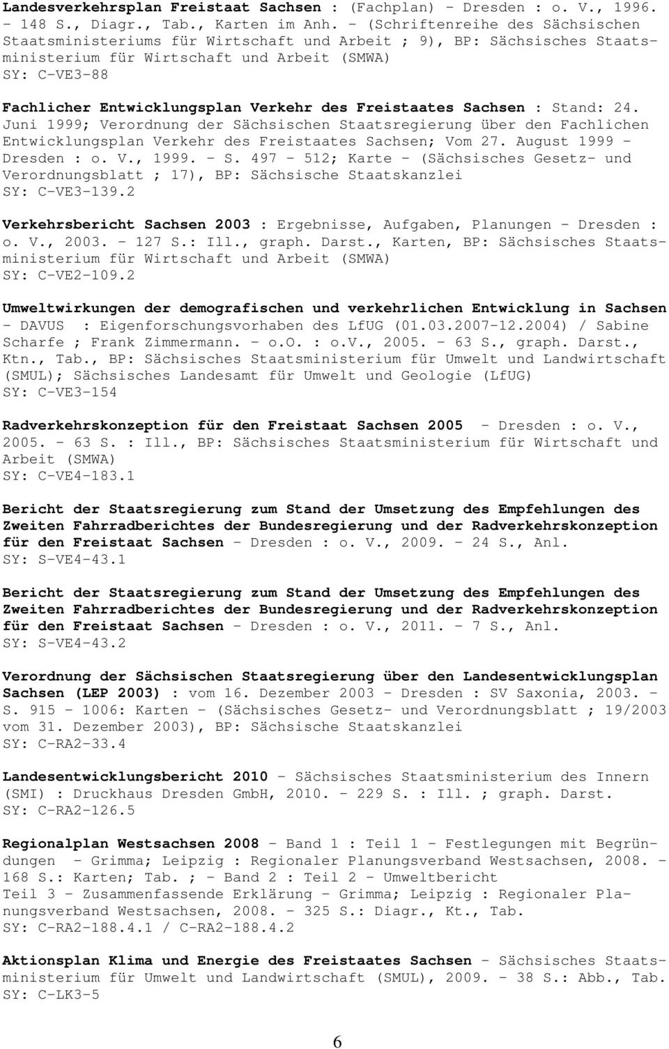 Verkehr des Freistaates Sachsen : Stand: 24. Juni 1999; Verordnung der Sächsischen Staatsregierung über den Fachlichen Entwicklungsplan Verkehr des Freistaates Sachsen; Vom 27.