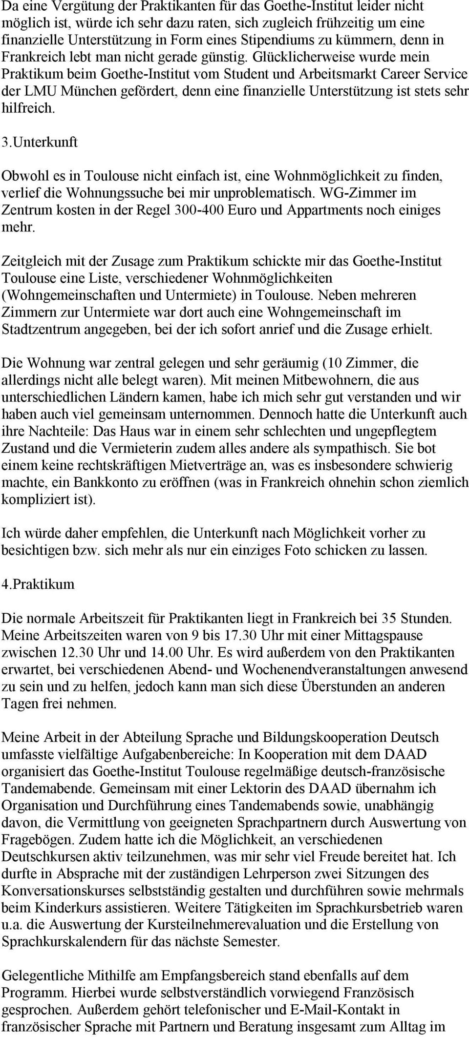 Glücklicherweise wurde mein Praktikum beim Goethe-Institut vom Student und Arbeitsmarkt Career Service der LMU München gefördert, denn eine finanzielle Unterstützung ist stets sehr hilfreich. 3.