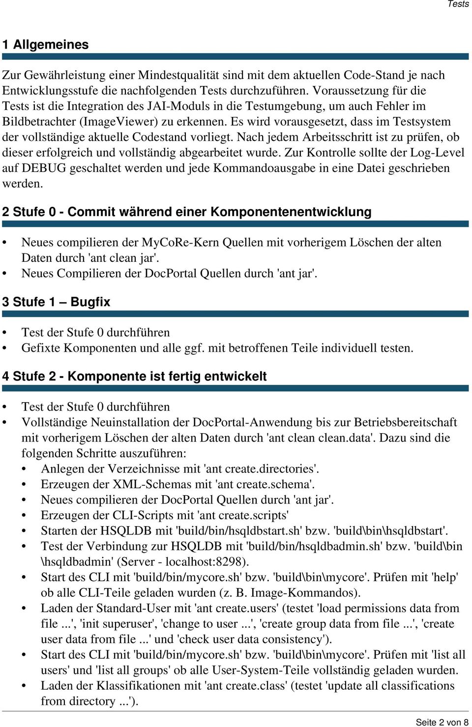 Es wird vorausgesetzt, dass im Testsystem der vollständige aktuelle Codestand vorliegt. Nach jedem Arbeitsschritt ist zu prüfen, ob dieser erfolgreich und vollständig abgearbeitet wurde.