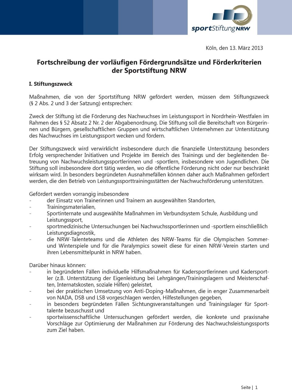 2 und 3 der Satzung) entsprechen: Zweck der Stiftung ist die Förderung des Nachwuchses im Leistungssport in Nordrhein-Westfalen im Rahmen des 52 Absatz 2 Nr. 2 der Abgabenordnung.