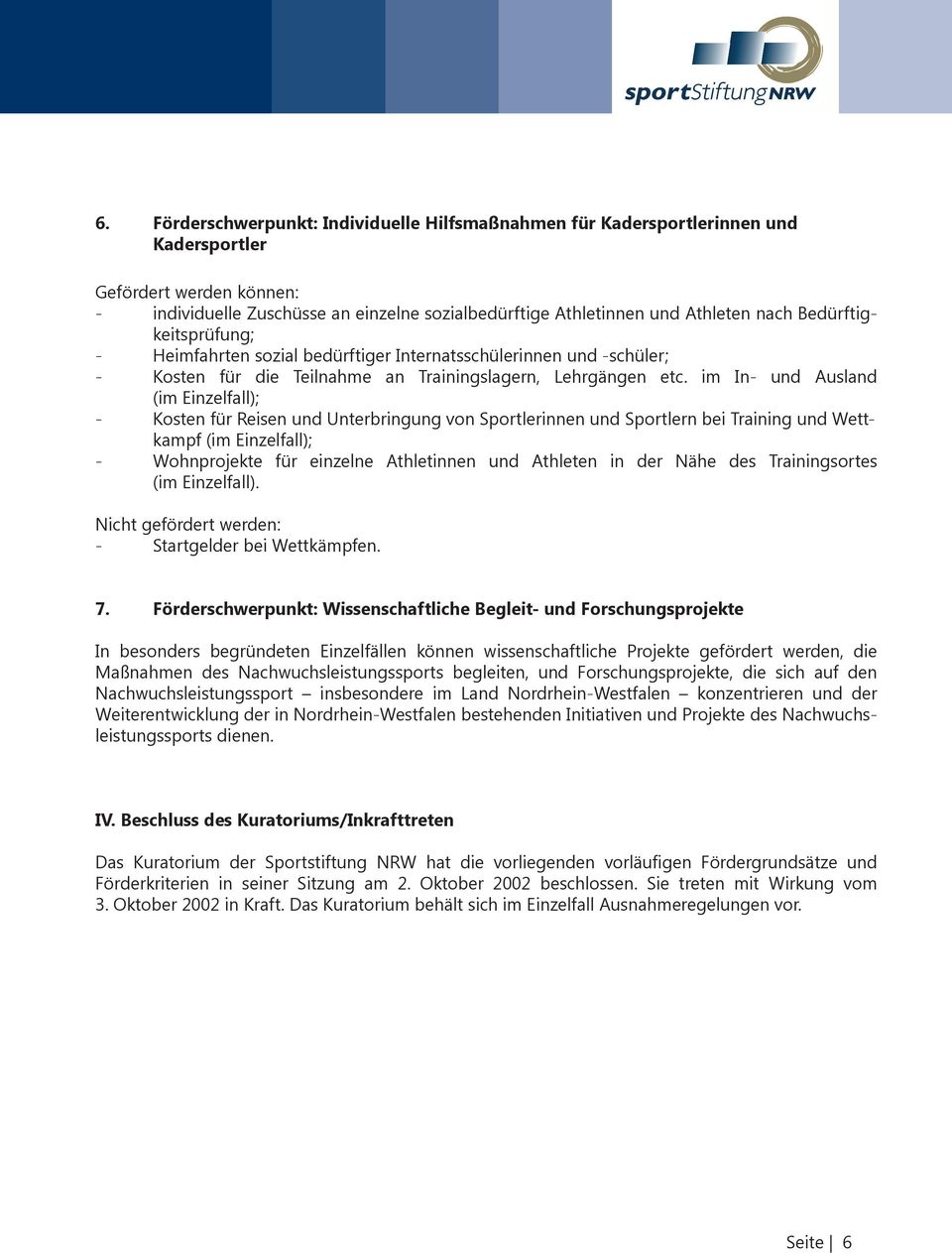 im In- und Ausland (im Einzelfall); - Kosten für Reisen und Unterbringung von Sportlerinnen und Sportlern bei Training und Wettkampf (im Einzelfall); - Wohnprojekte für einzelne Athletinnen und