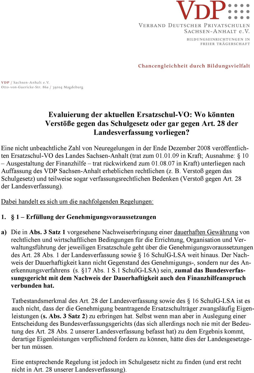 01.09 in Kraft; Ausnahme: 10 Ausgestaltung der Finanzhilfe trat rückwirkend zum 01.08.07 in Kraft) unterliegen nach Auffassung des VDP Sachsen-Anhalt erheblichen rechtlichen (z. B.