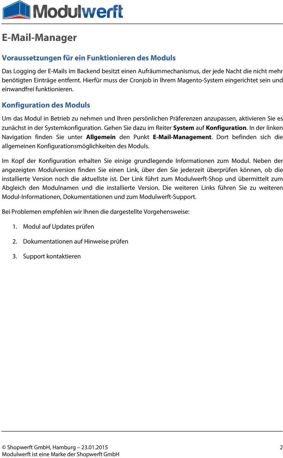 Konfiguration des Moduls Um das Modul in Betrieb zu nehmen und Ihren persönlichen Präferenzen anzupassen, aktivieren Sie es zunächst in der Systemkonfiguration.