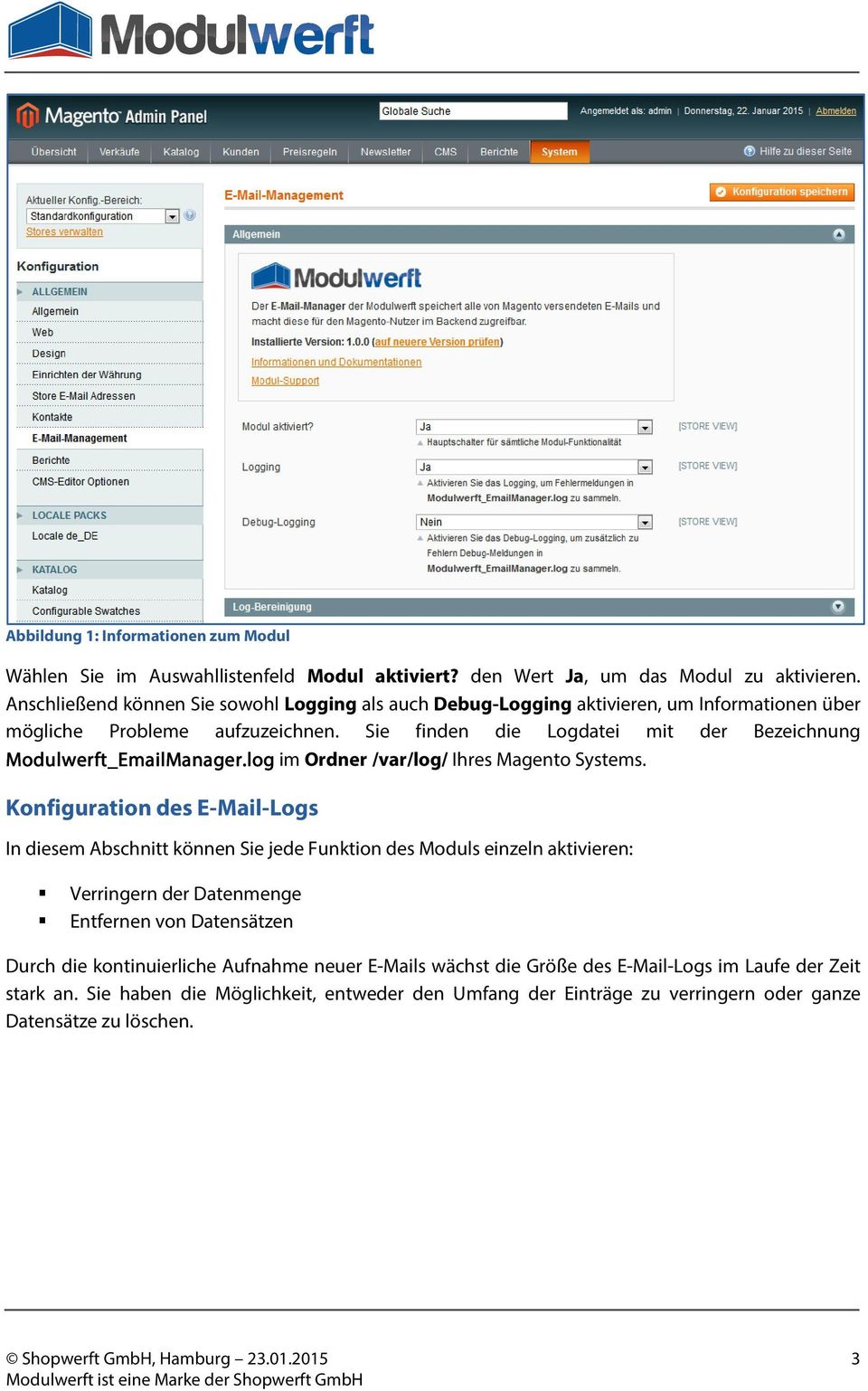Sie finden die Logdatei mit der Bezeichnung Modulwerft_EmailManager EmailManager.log im Ordner /var/log/ Ihres Magento Systems.