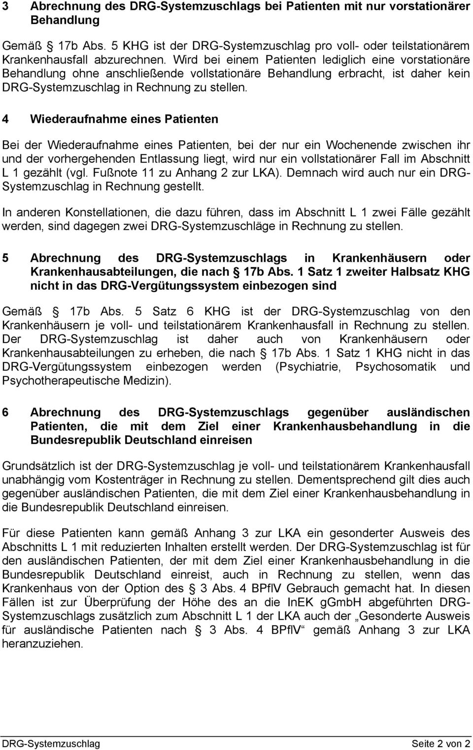 4 Wiederaufnahme eines Patienten Bei der Wiederaufnahme eines Patienten, bei der nur ein Wochenende zwischen ihr und der vorhergehenden Entlassung liegt, wird nur ein vollstationärer Fall im