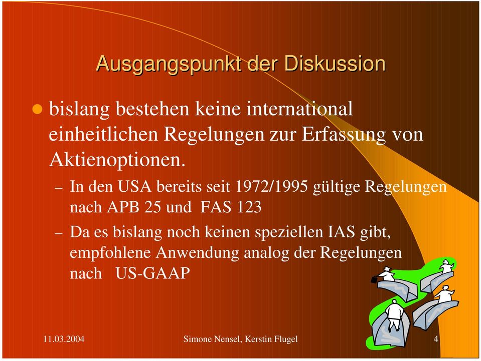 In den USA bereits seit 1972/1995 gültige Regelungen nach APB 25 und FAS 123 Da es