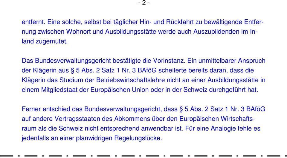 3 BAföG scheiterte bereits daran, dass die Klägerin das Studium der Betriebswirtschaftslehre nicht an einer Ausbildungsstätte in einem Mitgliedstaat der Europäischen Union oder in der Schweiz