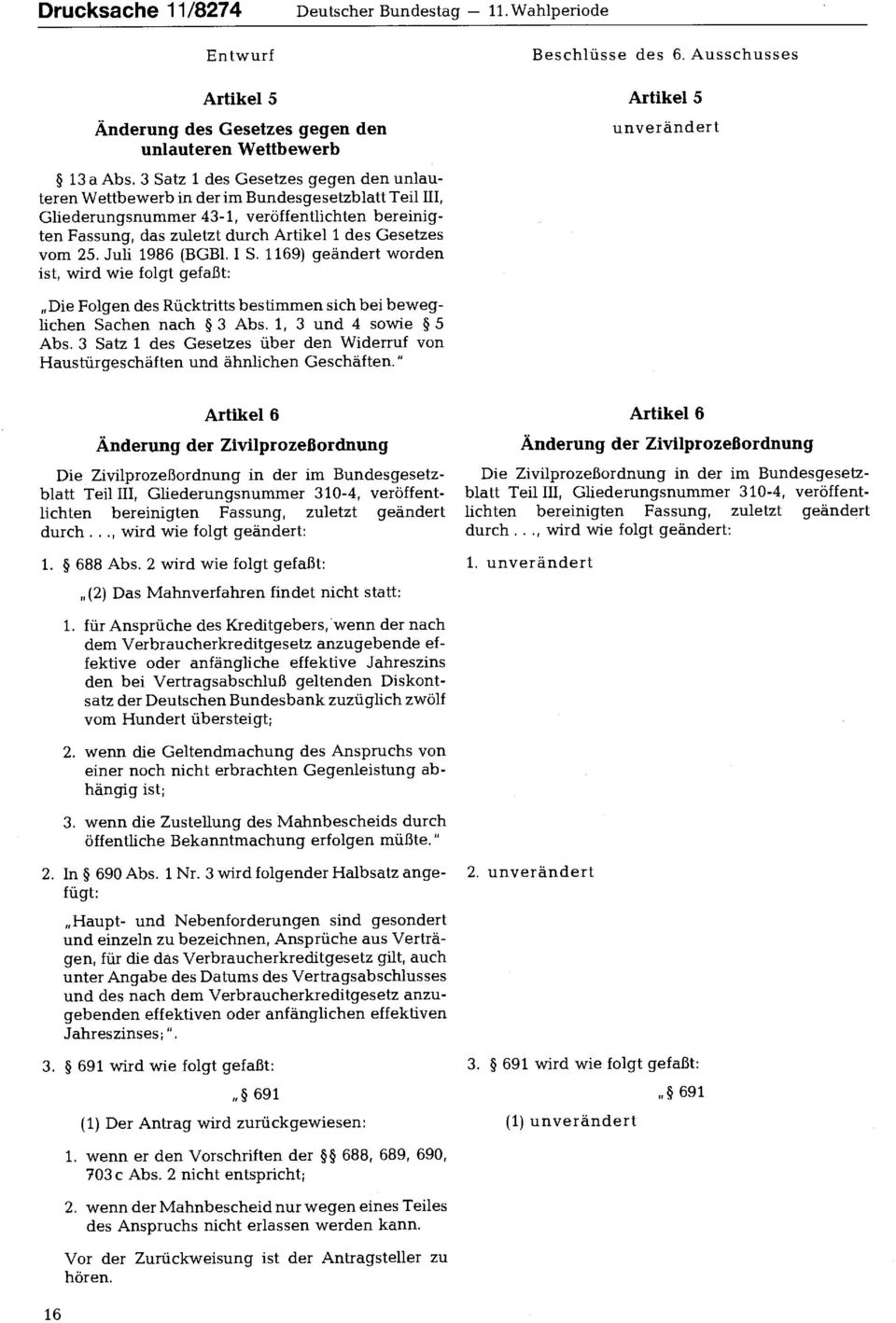 25. Juli 1986 (BGBl. I S. 1169) geändert worden ist, wird wie folgt gefaßt: Die Folgen des Rücktritts bestimmen sich bei beweglichen Sachen nach 3 Abs. 1, 3 und 4 sowie 5 Abs.