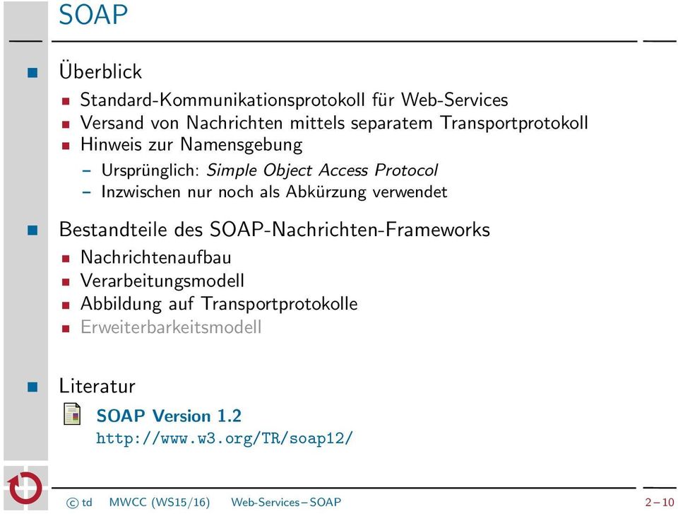 Abkürzung verwendet Bestandteile des SOAP-Nachrichten-Frameworks Nachrichtenaufbau Verarbeitungsmodell Abbildung auf