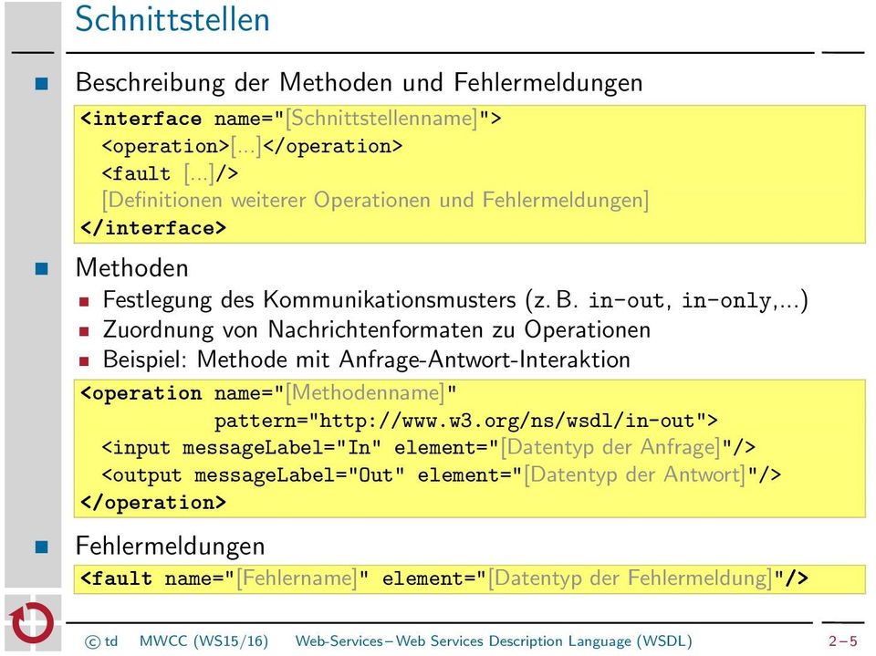 ..) Zuordnung von Nachrichtenformaten zu Operationen Beispiel: Methode mit Anfrage-Antwort-Interaktion <operation name="[methodenname]" pattern="http://www.w3.