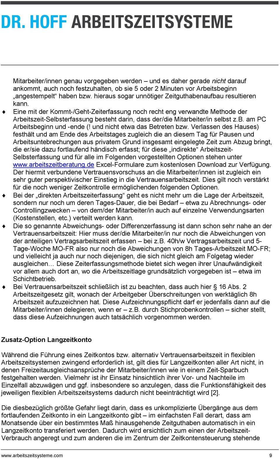 Eine mit der Kommt-/Geht-Zeiterfassung noch recht eng verwandte Methode der Arbeitszeit-Selbsterfassung besteht darin, dass der/die Mitarbeiter/in selbst z.b. am PC Arbeitsbeginn und -ende (!