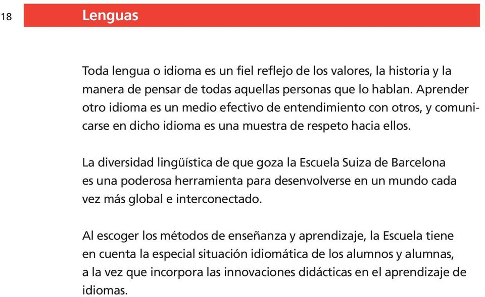 La diversidad lingüística de que goza la Escuela Suiza de Barcelona es una poderosa herramienta para desenvolverse en un mundo cada vez más global e interconectado.