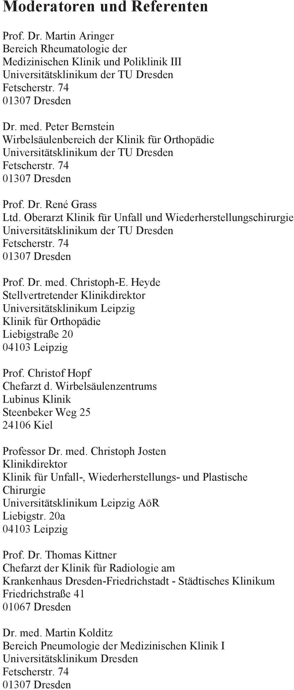 Wirbelsäulenzentrums Lubinus Klinik Steenbeker Weg 25 24106 Kiel Professor Dr. med. Christoph Josten Klinikdirektor Klinik für Unfall-, Wiederherstellungs- und Plastische Chirurgie AöR Liebigstr.