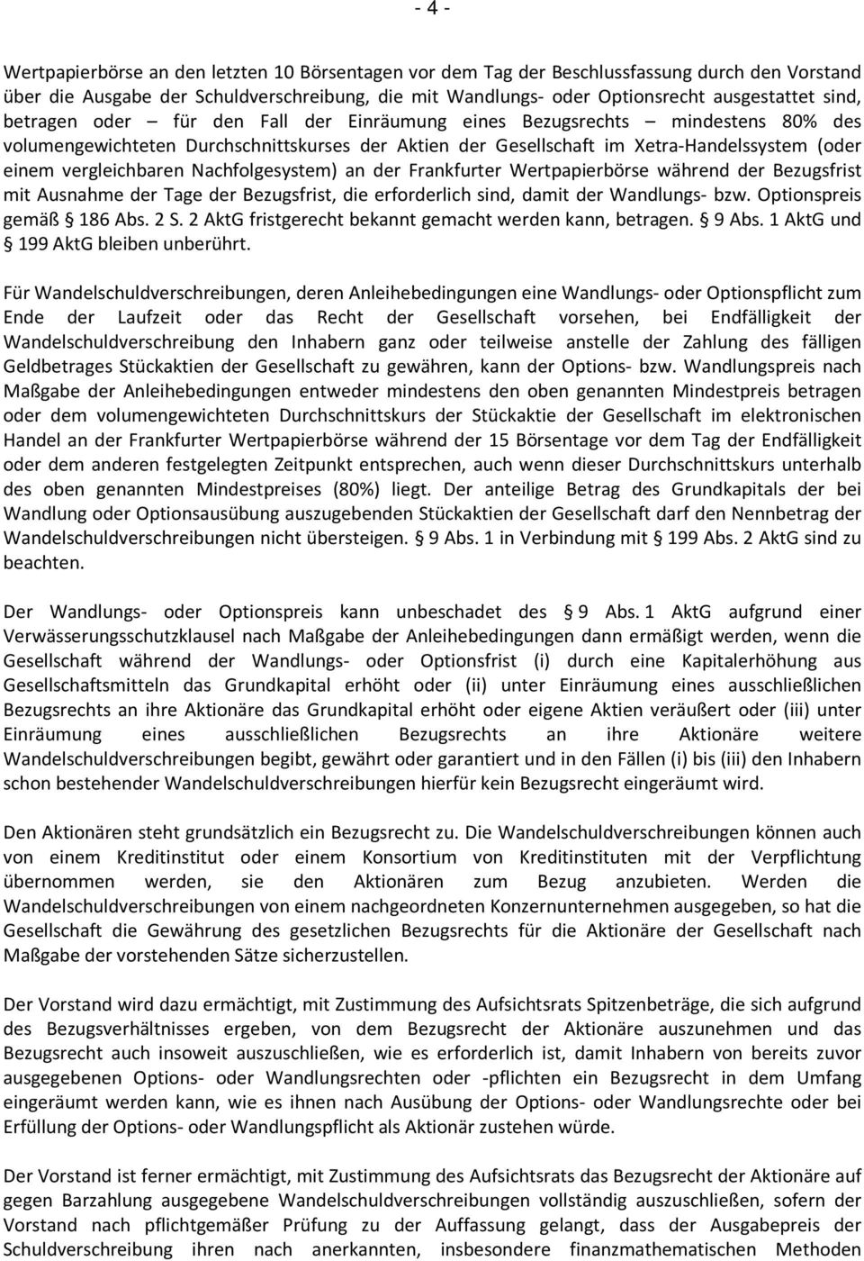 vergleichbaren Nachfolgesystem) an der Frankfurter Wertpapierbörse während der Bezugsfrist mit Ausnahme der Tage der Bezugsfrist, die erforderlich sind, damit der Wandlungs- bzw.