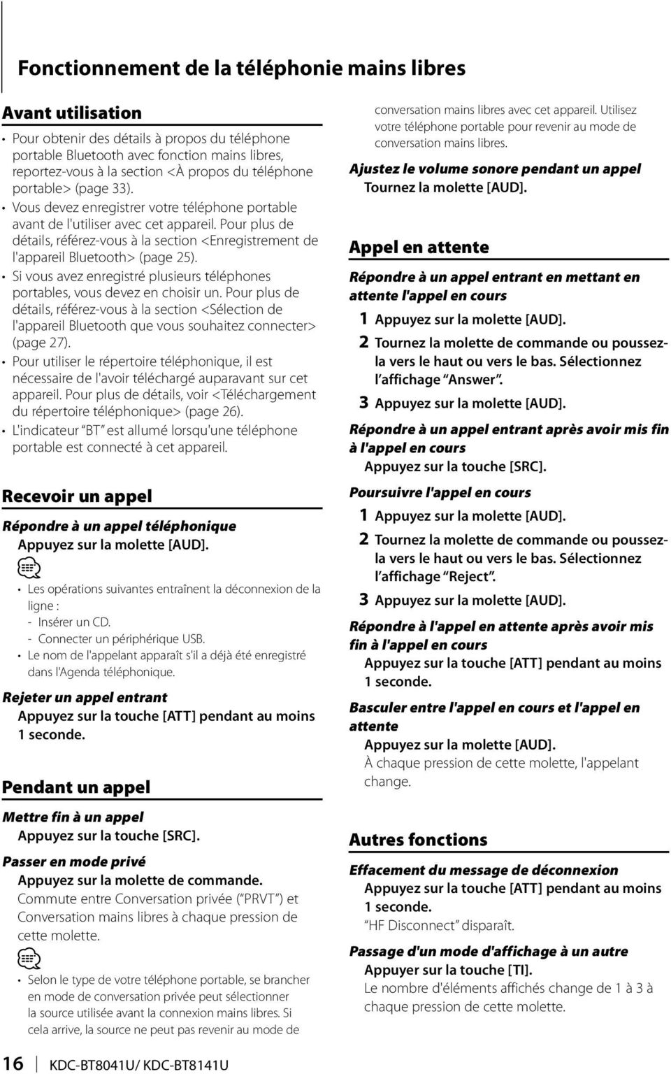 Pour plus de détails, référez-vous à la section <Enregistrement de l'appareil Bluetooth> (page 25). Si vous avez enregistré plusieurs téléphones portables, vous devez en choisir un.