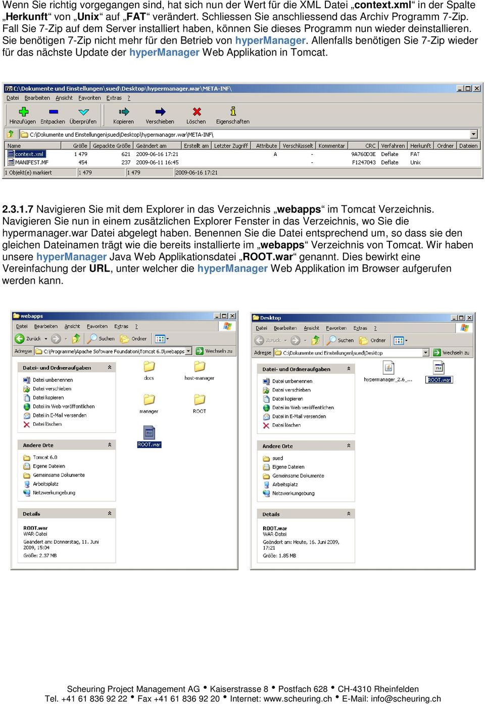 Allenfalls benötigen Sie 7-Zip wieder für das nächste Update der hypermanager Web Applikation in Tomcat. 2.3.1.7 Navigieren Sie mit dem Explorer in das Verzeichnis webapps im Tomcat Verzeichnis.