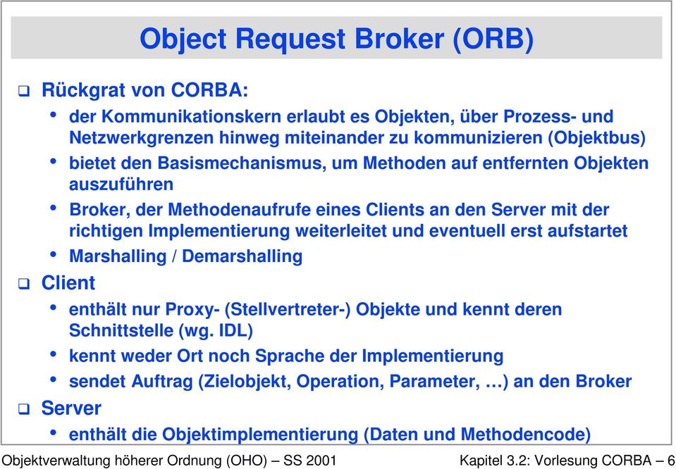 und eventuell erst aufstartet Marshalling / Demarshalling G Client enthält nur Proxy- (Stellvertreter-) Objekte und kennt deren Schnittstelle (wg.