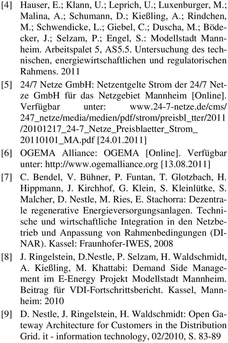 2011 [5] 24/7 Netze GmbH: Netzentgelte Strom der 24/7 Netze GmbH für das Netzgebiet Mannheim [Online]. Verfügbar unter: www.24-7-netze.