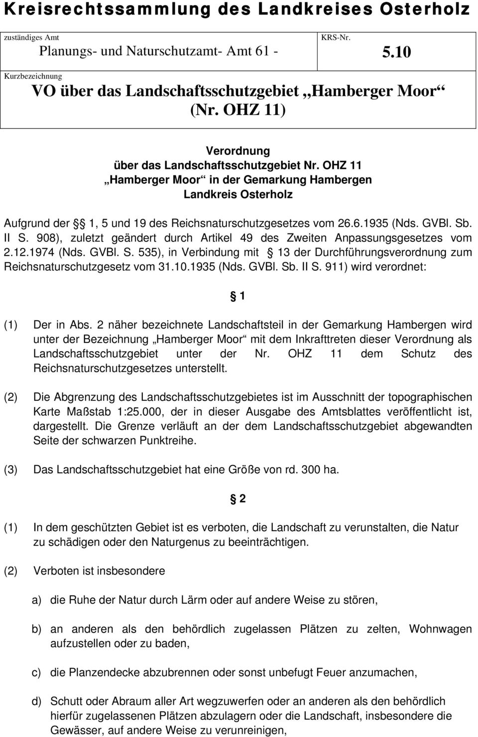 908), zuletzt geändert durch Artikel 49 des Zweiten Anpassungsgesetzes vom 2.12.1974 (Nds. GVBl. S. 535), in Verbindung mit 13 der Durchführungsverordnung zum Reichsnaturschutzgesetz vom 31.10.