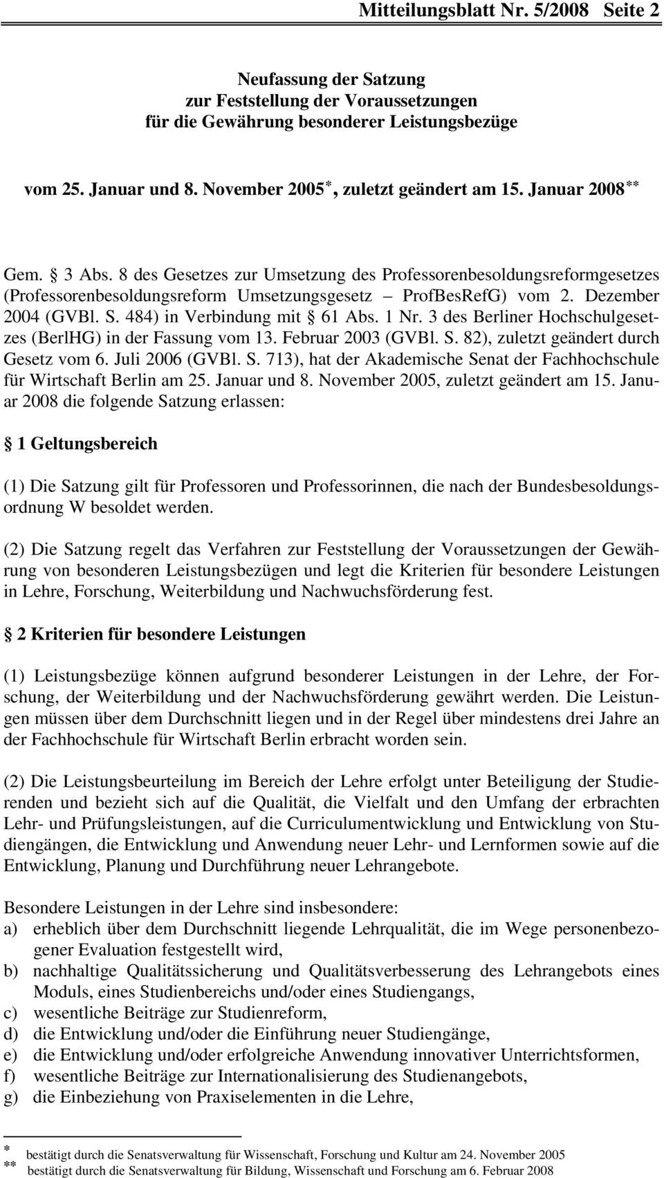 8 des Gesetzes zur Umsetzung des Professorenbesoldungsreformgesetzes (Professorenbesoldungsreform Umsetzungsgesetz ProfBesRefG) vom 2. Dezember 2004 (GVBl. S. 484) in Verbindung mit 61 Abs. 1 Nr.