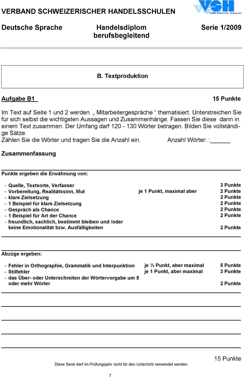 Anzahl Wörter: : Zusammenfassung Punkte ergeben die Erwähnung von: Quelle, Textsorte, Verfasser 3 Punkte Vorbereitung, Realitätssinn, Mut je 1 Punkt, maximal aber klare Zielsetzung 1 Beispiel für