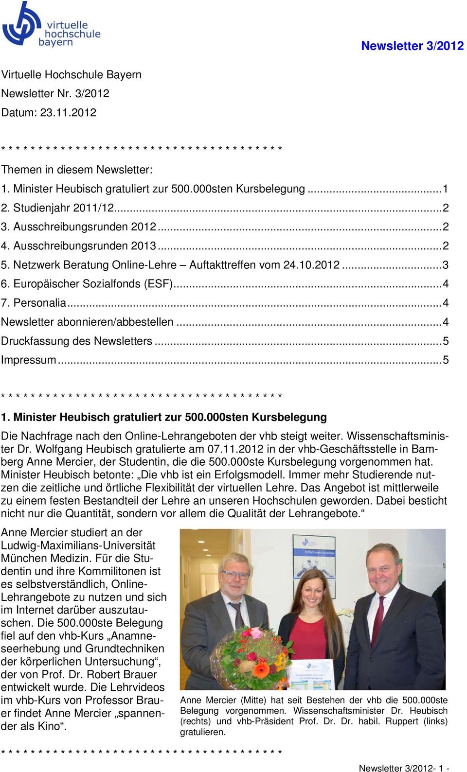 .. 4 Newsletter abonnieren/abbestellen... 4 Druckfassung des Newsletters... 5 Impressum... 5 1. Minister Heubisch gratuliert zur 500.