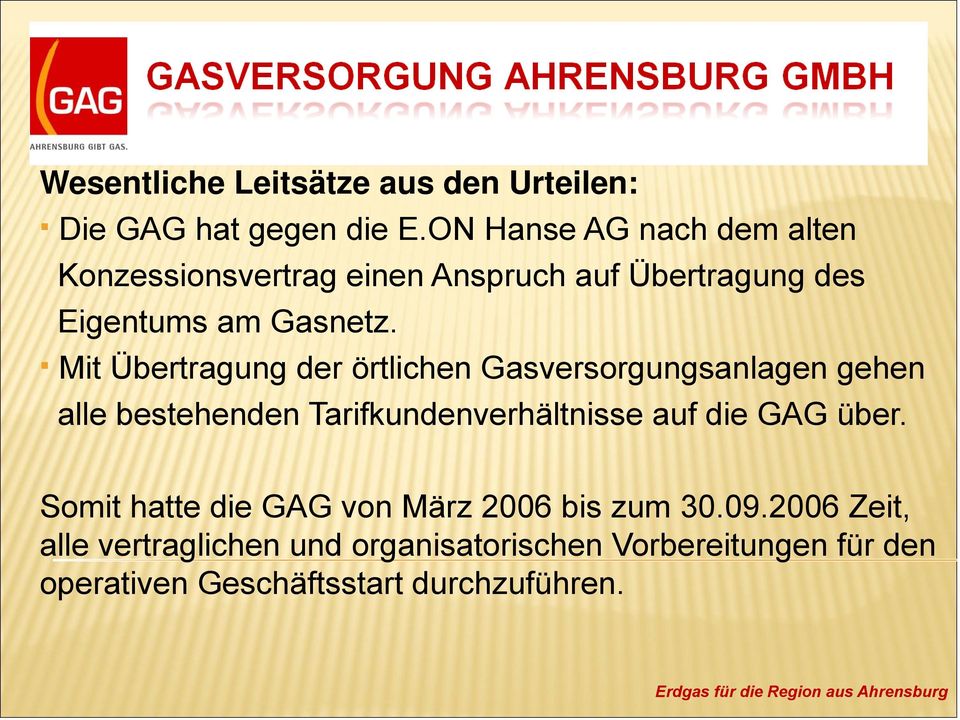 Mit Übertragung der örtlichen Gasversorgungsanlagen gehen alle bestehenden Tarifkundenverhältnisse auf die GAG