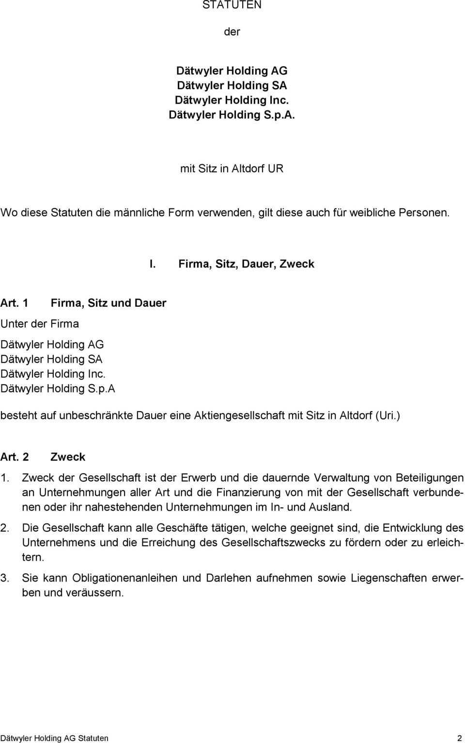 A besteht auf unbeschränkte Dauer eine Aktiengesellschaft mit Sitz in Altdorf (Uri.) Art. 2 Zweck 1.