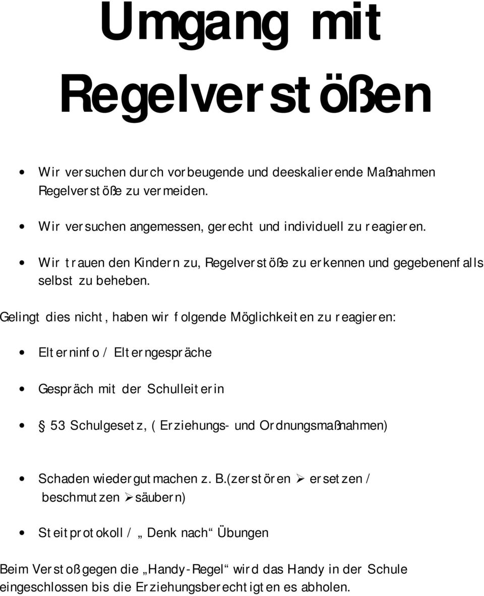 Gelingt dies nicht, haben wir folgende Möglichkeiten zu reagieren: Elterninfo / Elterngespräche Gespräch mit der Schulleiterin 53 Schulgesetz, ( Erziehungs- und