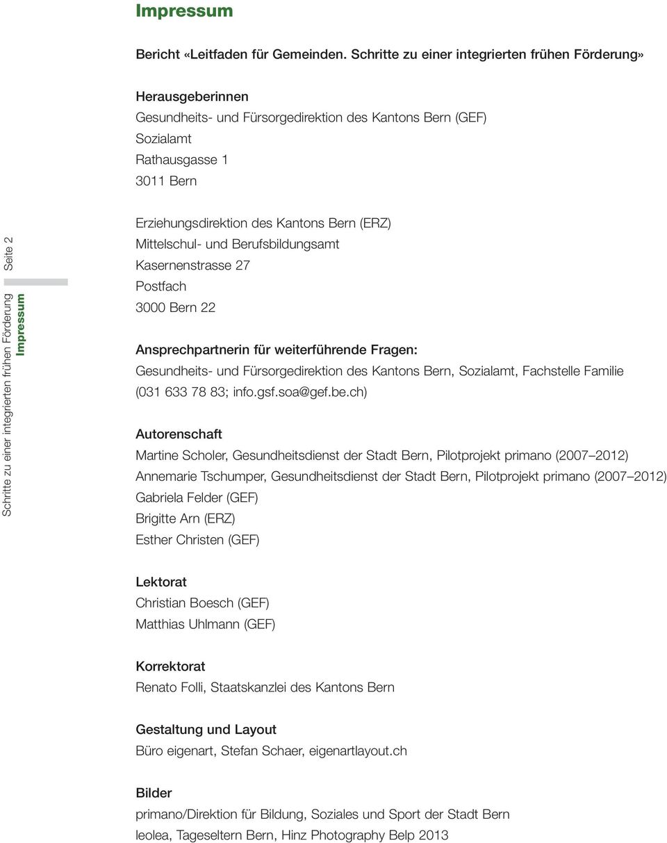 Berufsbildungsamt Kasernenstrasse 27 Postfach 3000 Bern 22 Ansprechpartnerin für weiterführende Fragen: Gesundheits- und Fürsorgedirektion des Kantons Bern, Sozialamt, Fachstelle Familie (031 633 78