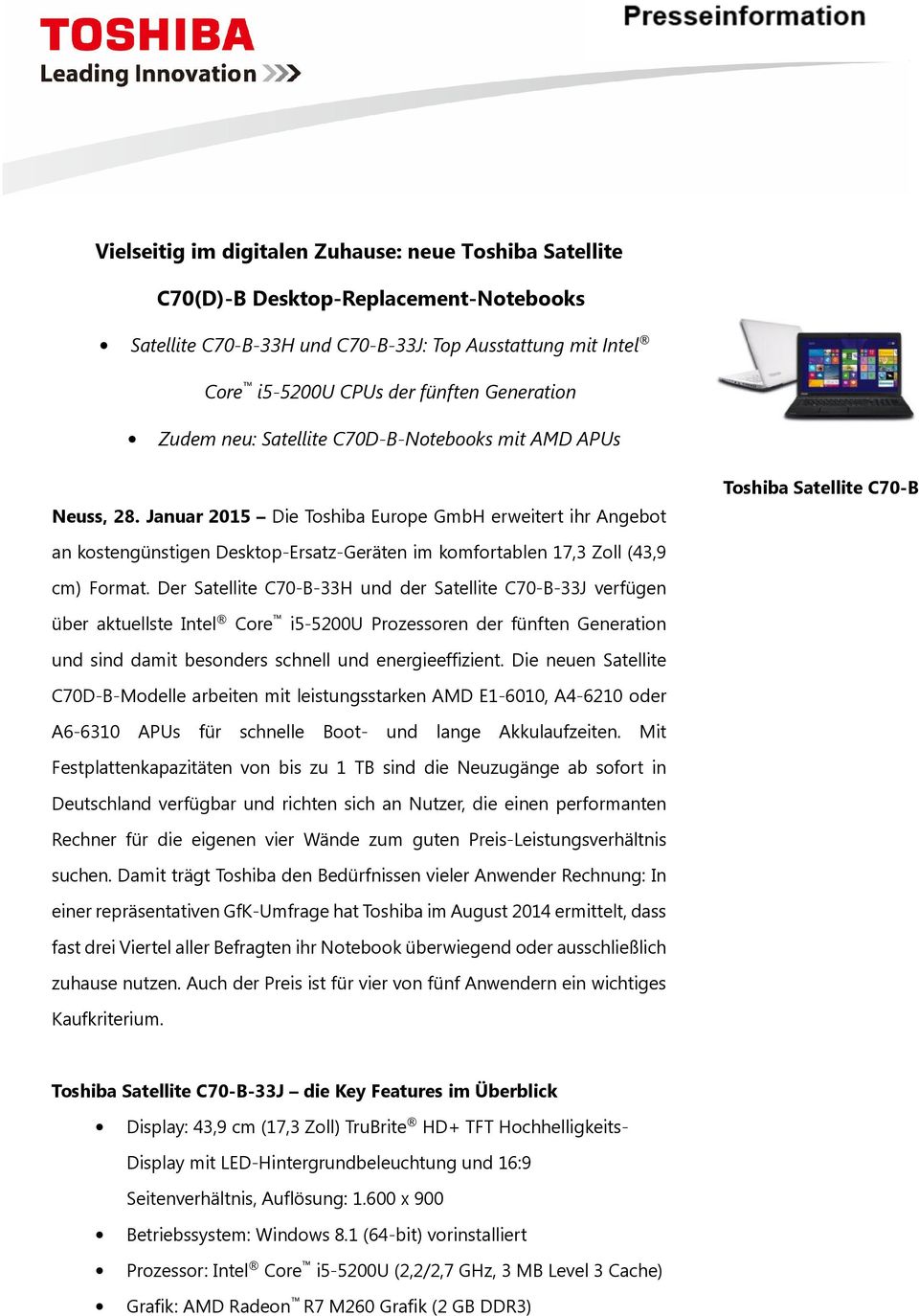 Januar 2015 Die Toshiba Europe GmbH erweitert ihr Angebot Toshiba Satellite C70-B an kostengünstigen Desktop-Ersatz-Geräten im komfortablen 17,3 Zoll (43,9 cm) Format.