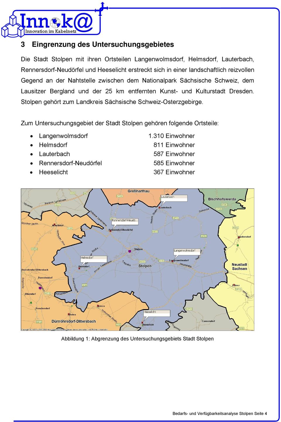 Stolpen gehört zum Landkreis Sächsische Schweiz-Osterzgebirge. Zum Untersuchungsgebiet der Stadt Stolpen gehören folgende Ortsteile: Langenwolmsdorf 1.