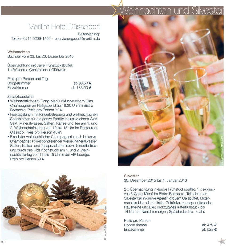 und Tag Doppelzimmer ab 83,50 Einzelzimmer ab 133,50 Zusatzbausteine Weihnachtliches 5-Gang-Menü inklusive einem Glas Champagner an Heiligabend ab 18.30 Uhr im Bistro Bottaccio. 79.