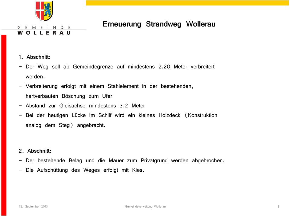 mindestens 3.2 Meter - Bei der heutigen Lücke im Schilf wird ein kleines Holzdeck (Konstruktion analog dem Steg) angebracht. 2.