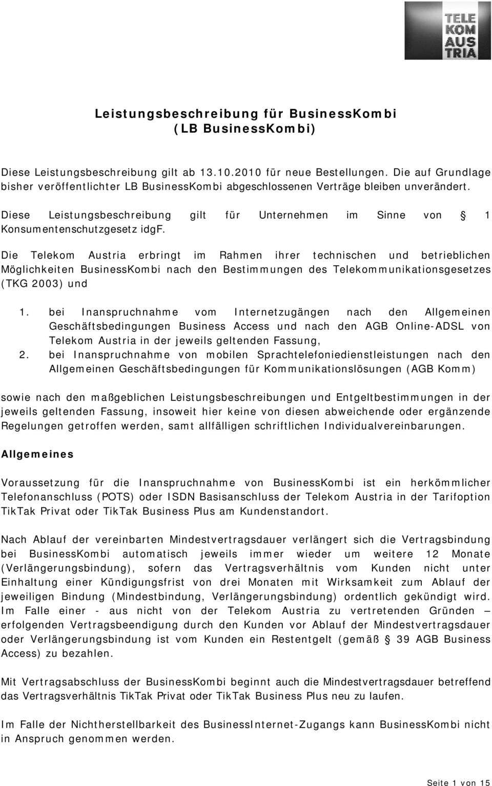 Die Telekom Austria erbringt im Rahmen ihrer technischen und betrieblichen Möglichkeiten BusinessKombi nach den Bestimmungen des Telekommunikationsgesetzes (TKG 2003) und 1.
