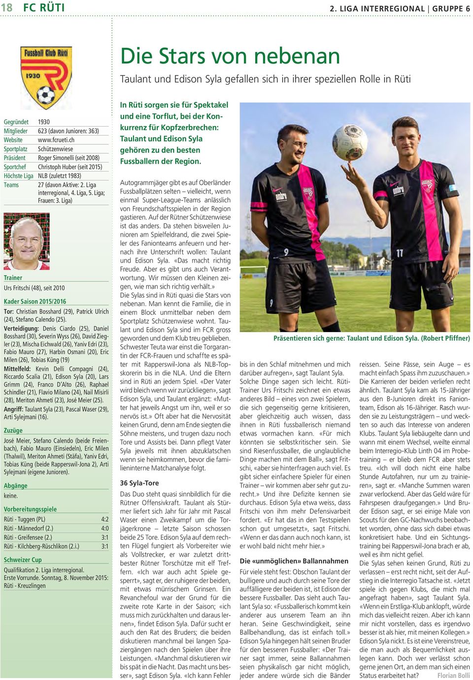 Liga, 5. Liga; Frauen: 3. Liga) Trainer Urs Fritschi (48), seit 2010 Kader Saison 2015/2016 Tor: Christian Bosshard (29), Patrick Ulrich (24), Stefano Calendo (25).