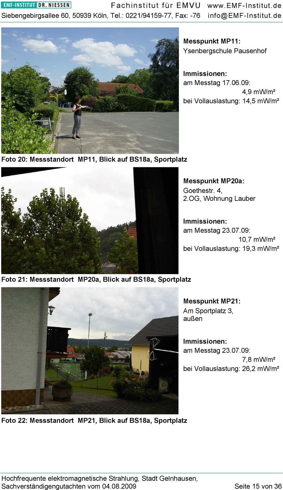 09: 4,9 mw/m² bei Vollauslastung: 14,5 mw/m² Foto 20: Messstandort MP11, Blick auf BS18a, Sportplatz Messpunkt MP20a: Goethestr. 4, 2.OG, Wohnung Lauber Immissionen: am Messtag 23.07.