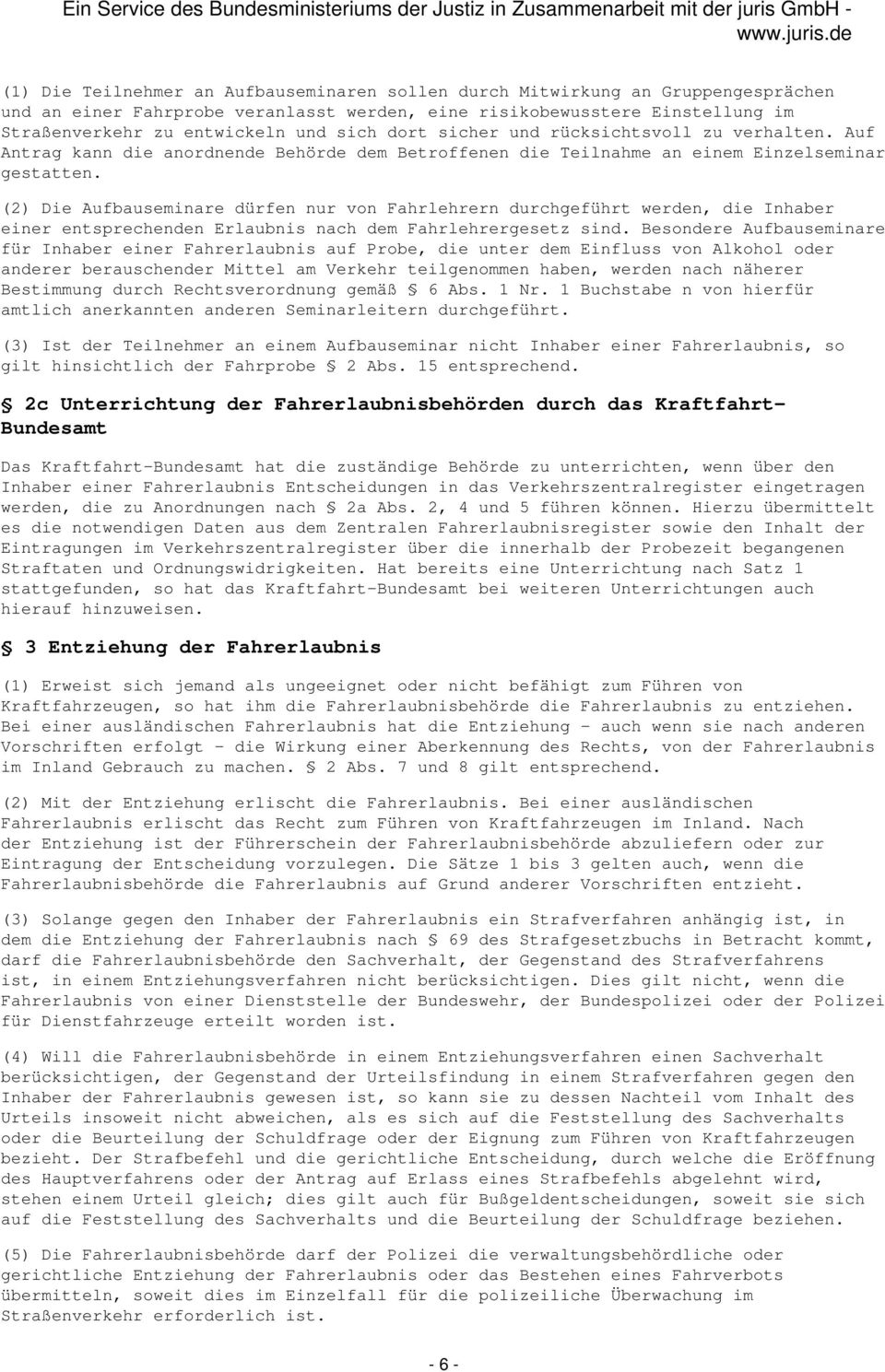 (2) Die Aufbauseminare dürfen nur von Fahrlehrern durchgeführt werden, die Inhaber einer entsprechenden Erlaubnis nach dem Fahrlehrergesetz sind.