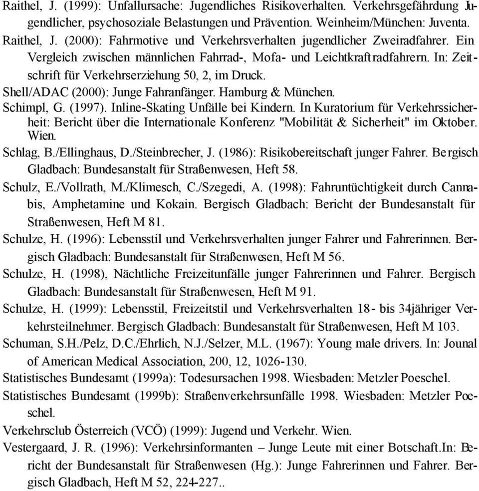 Shell/ADAC (2000): Junge Fahranfänger. Hamburg & München. Schimpl, G. (1997). Inline-Skating Unfälle bei Kindern.
