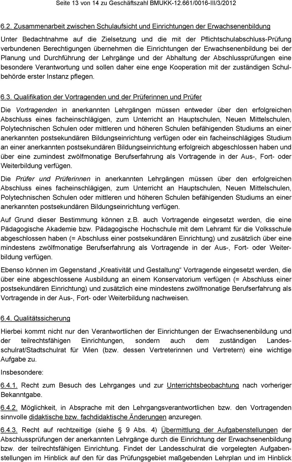 12 6.2. Zusammenarbeit zwischen Schulaufsicht und Einrichtungen der Erwachsenenbildung Unter Bedachtnahme auf die Zielsetzung und die mit der Pflichtschulabschluss-Prüfung verbundenen Berechtigungen