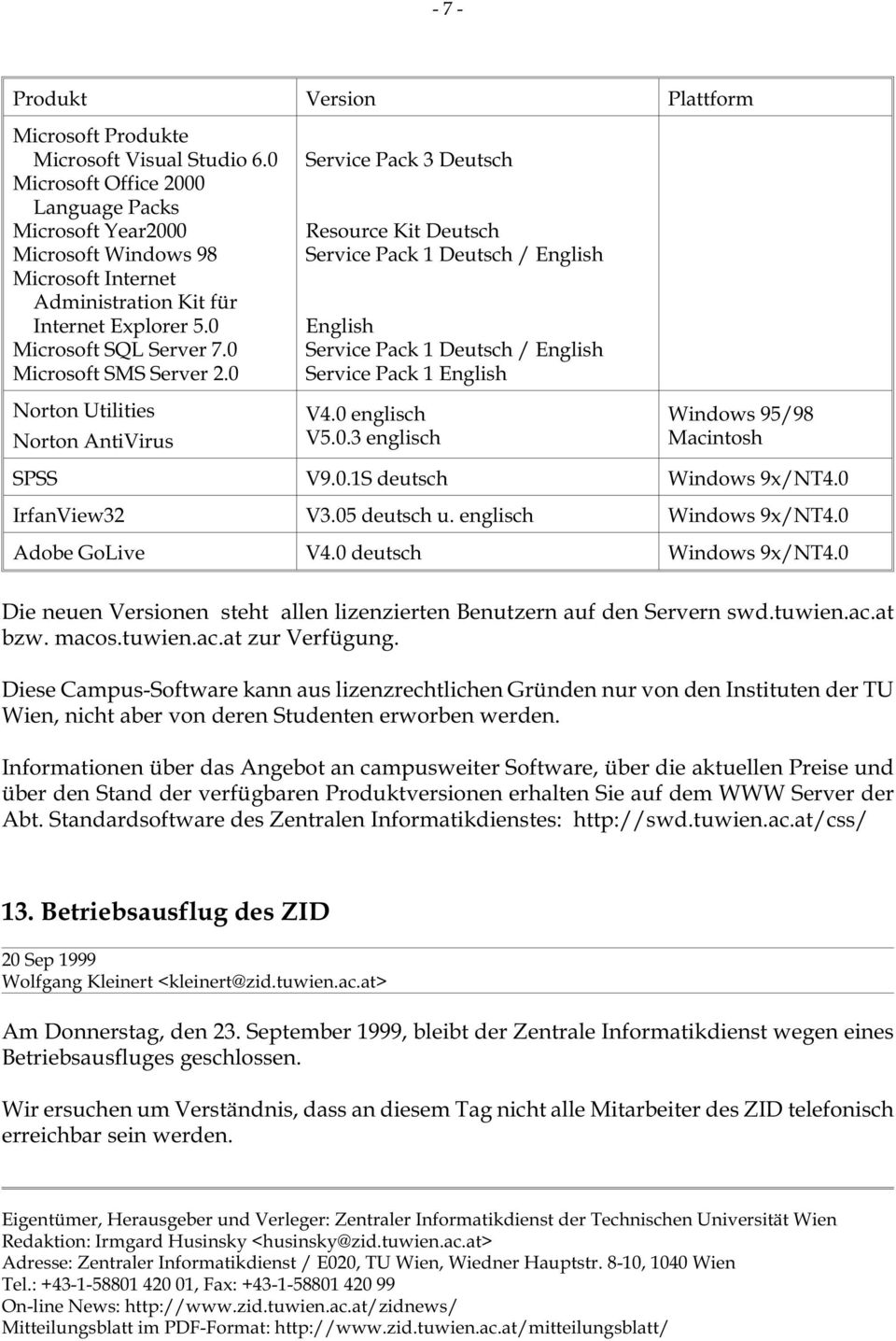 0 Norton Utilities Norton AntiVirus Service Pack 3 Deutsch Resource Kit Deutsch Service Pack 1 Deutsch / English English Service Pack 1 Deutsch / English Service Pack 1 English V4.0 englisch V5.0.3 englisch Windows 95/98 Macintosh SPSS V9.