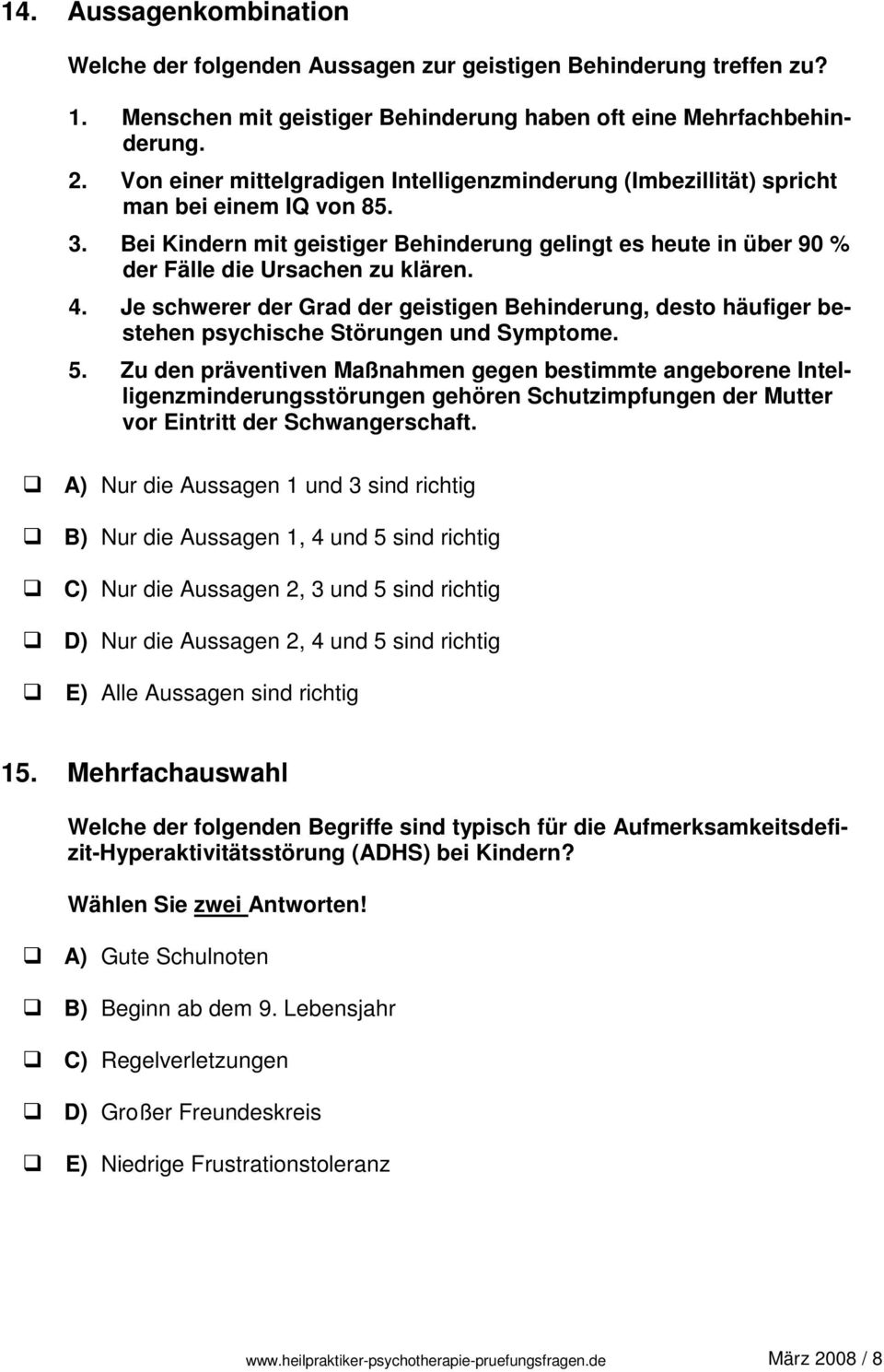 4. Je schwerer der Grad der geistigen Behinderung, desto häufiger bestehen psychische Störungen und Symptome. 5.