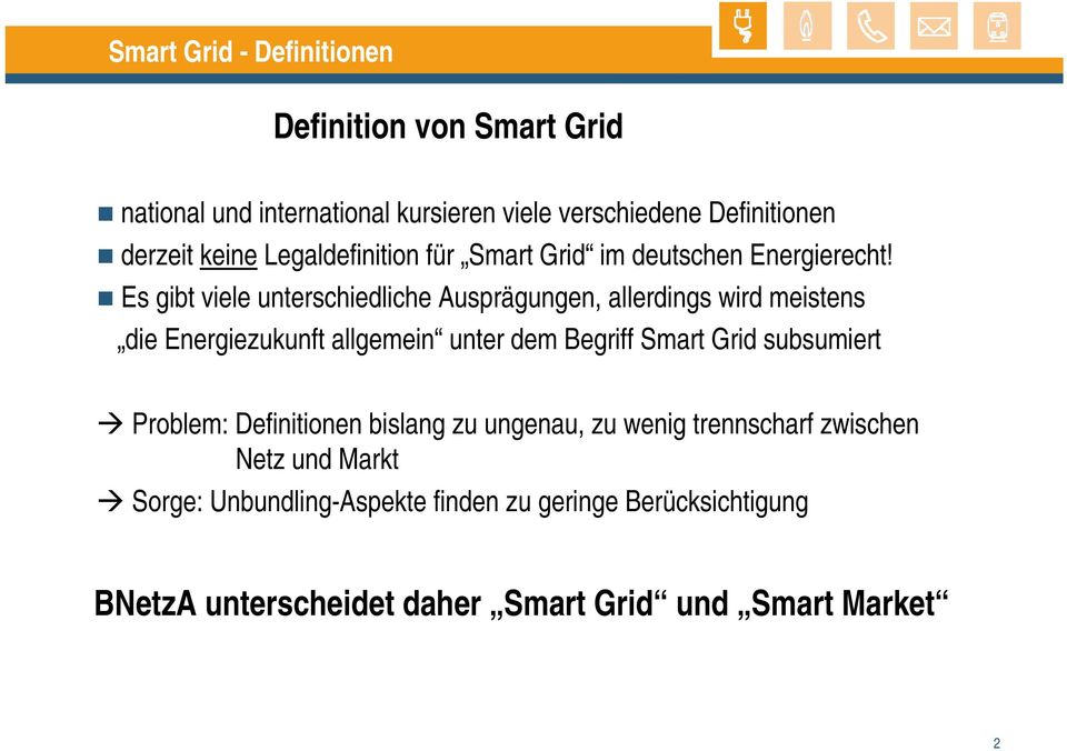 Es gibt viele unterschiedliche Ausprägungen, allerdings wird meistens die Energiezukunft allgemein unter dem Begriff Smart Grid